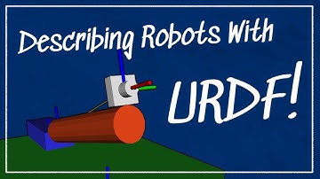 How do we describe a robot? With URDF! | Getting Ready to build Robots with ROS #7