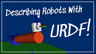 How do we describe a robot? With URDF! | Getting Ready to build Robots with ROS #7
