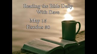 Reading the Bible Daily with Dave: May 15th Exodus 30