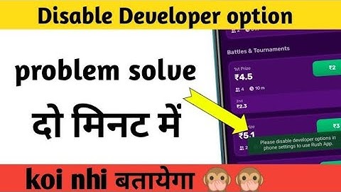please disable developer option in phone settings to use rush app | rush app developer setting