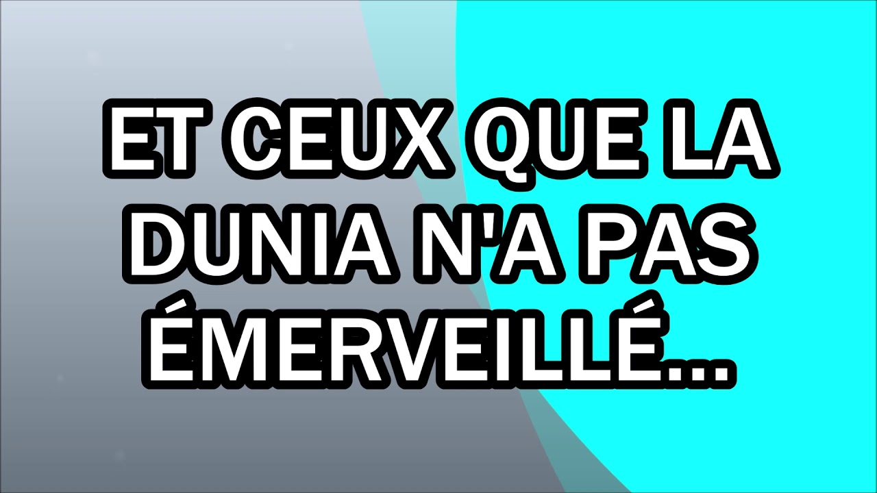Et ceux que la dunia n'a pas émerveillé...