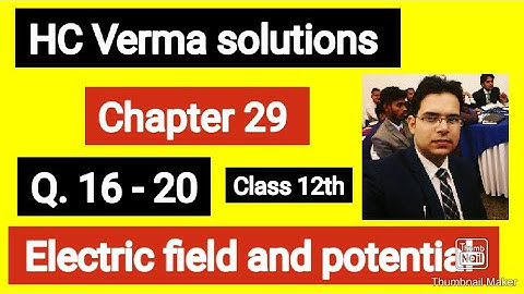 HC Verma solutions||Electric field and potential|| Q. 16-20 || chapter 29 || Class 12th||