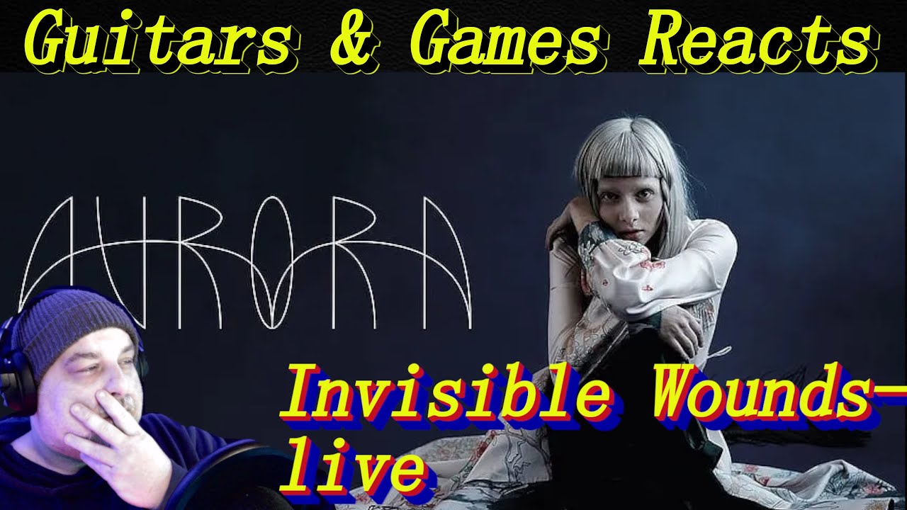 Guitars & Games Reacts. Aurora: Invisible Wounds--live  