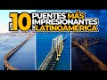 Los 10 Puentes Más Impresionantes de Latinoamérica 2024