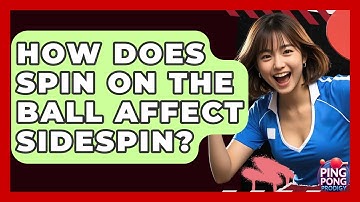 How Does Spin On The Ball Affect Sidespin? - Ping Pong Prodigy