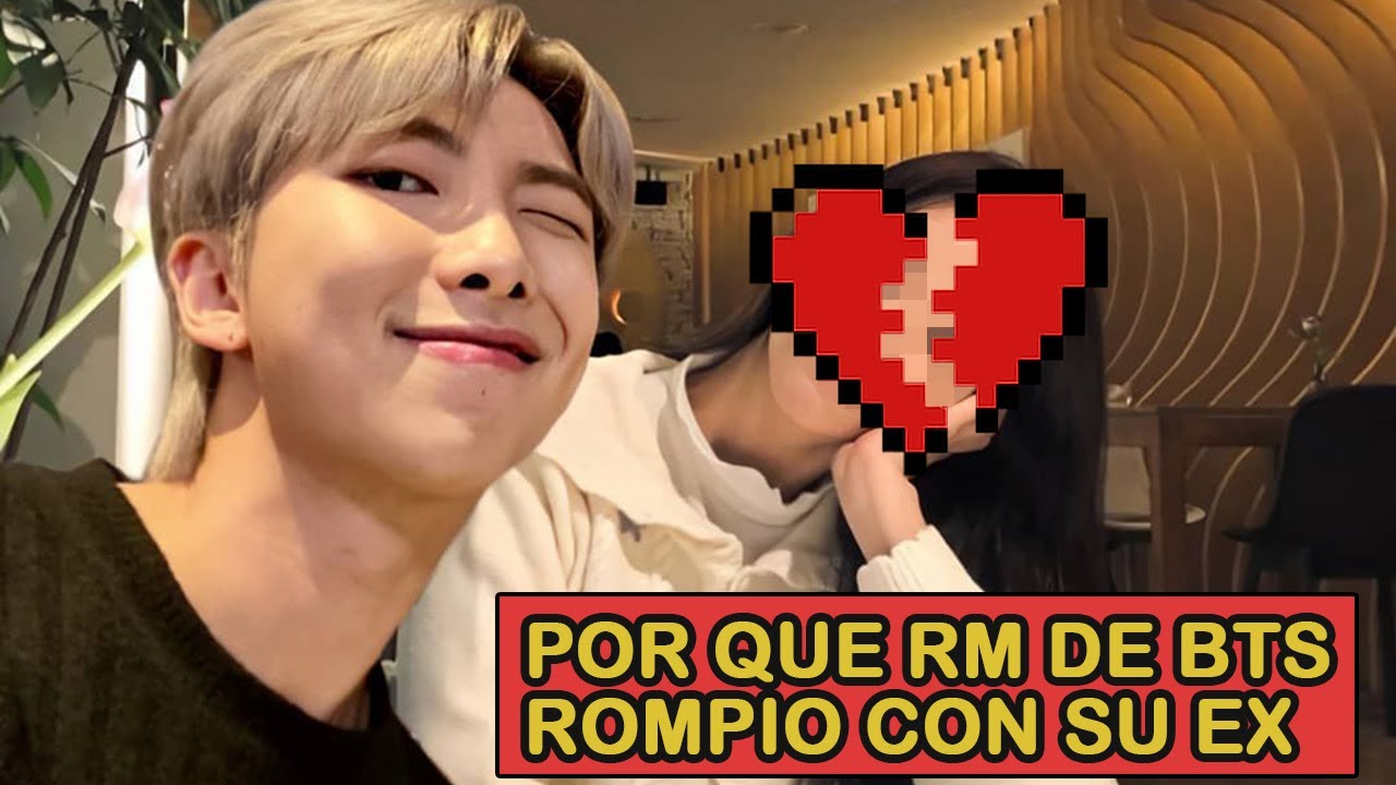 POR QUE RM DE BTS ROMPIÓ CON SU EX - (CONTADO POR EL) - YouTube