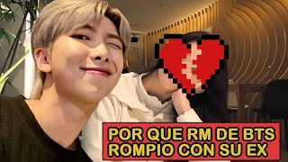 POR QUE RM DE BTS ROMPIÓ CON SU EX - (CONTADO POR EL)