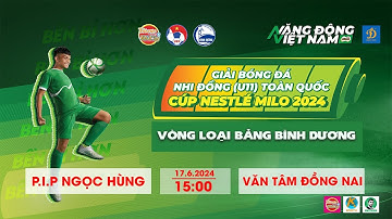 🛑 TRỰC TIẾP P.I.P NGỌC HÙNG - VĂN TÂM ĐỒNG NAI / VÒNG LOẠI GIẢI BÓNG ĐÁ U11 TOÀN QUỐC 2024 / VFF