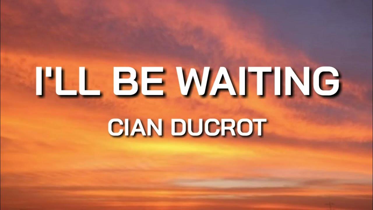 cian-ducrot-i-ll-be-waiting-lyrics-youtube