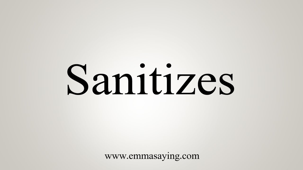 How To Say Sanitizes