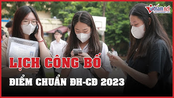 Lịch công bố điểm chuẩn đại học năm 2023 | Báo VietNamNet