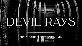 Devil Rays - EBM & Dark Electro Vinyl Mix 2025