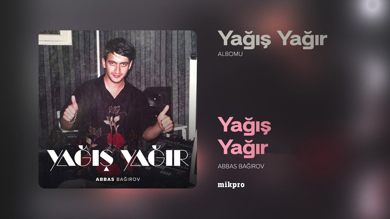 Watch Abbas Bağırov — Yağış Yağır | "Yağış Yağır" Albomu on YouTube
