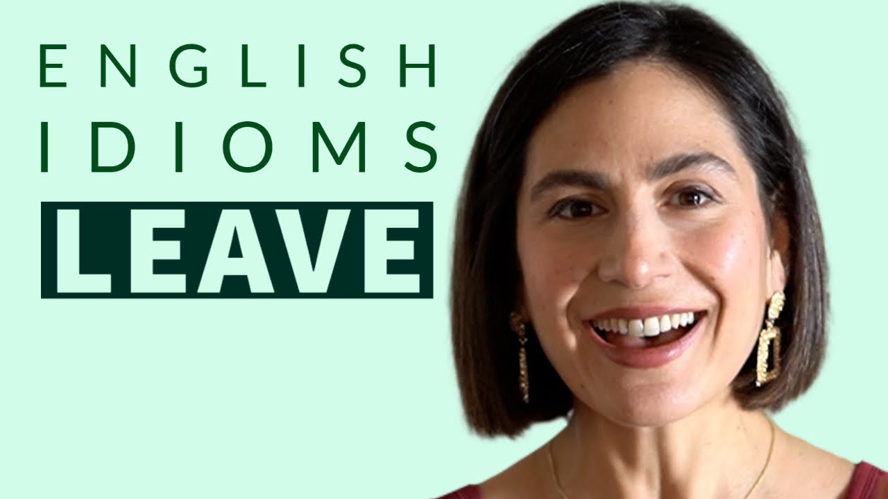 Sentences With Leave Sound AMERICAN with these US ENGLISH Idioms [21 Expressions with the ...