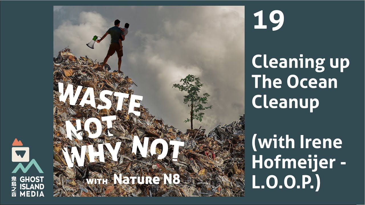 Cleaning up The Ocean Cleanup (with Irene Hofmeijer - L.O.O.P.)