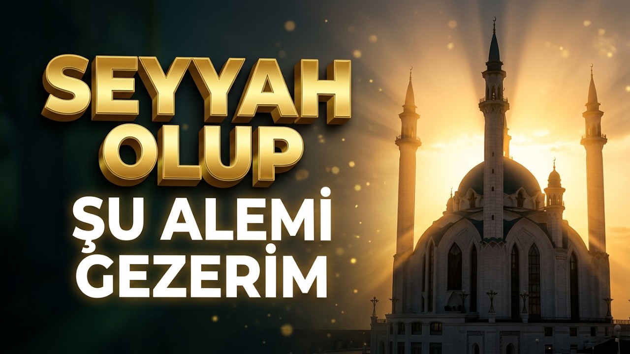 Seyyah Olup Şu Alemi Gezerim / Tuğrulhan Şen
