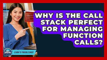Why Is The Call Stack Perfect For Managing Function Calls? - Learn To Troubleshoot