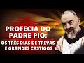 PROFECIA DO PADRE PIO: OS TRES DIAS DE TREVAS E GRANDES CASTIGOS