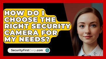 How Do I Choose The Right Security Camera For My Needs? - SecurityFirstCorp.com