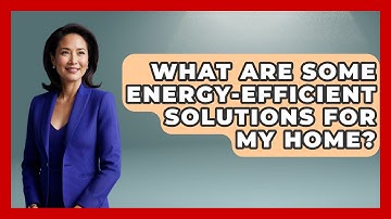 What Are Some Energy-Efficient Solutions for My Home? | Ultimate Life Hacks