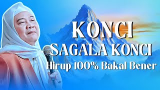 KONCI SAGALA KONCI! Nasehat Abuya Uci: Supaya Hirup 100% Bener jeung Barokah