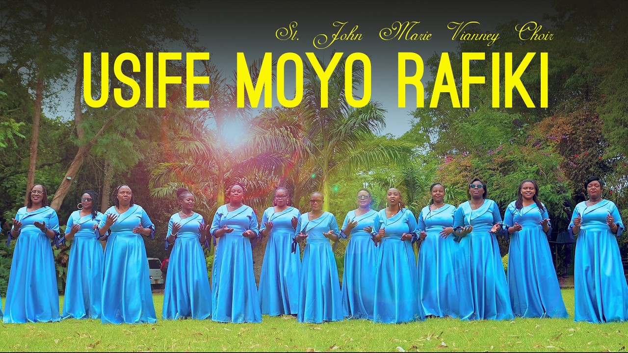 USIFE MOYO RAFIKI (OFFICIAL MUSIC VIDEO) - ST. JOHN MARIE VIANNEY CHOIR