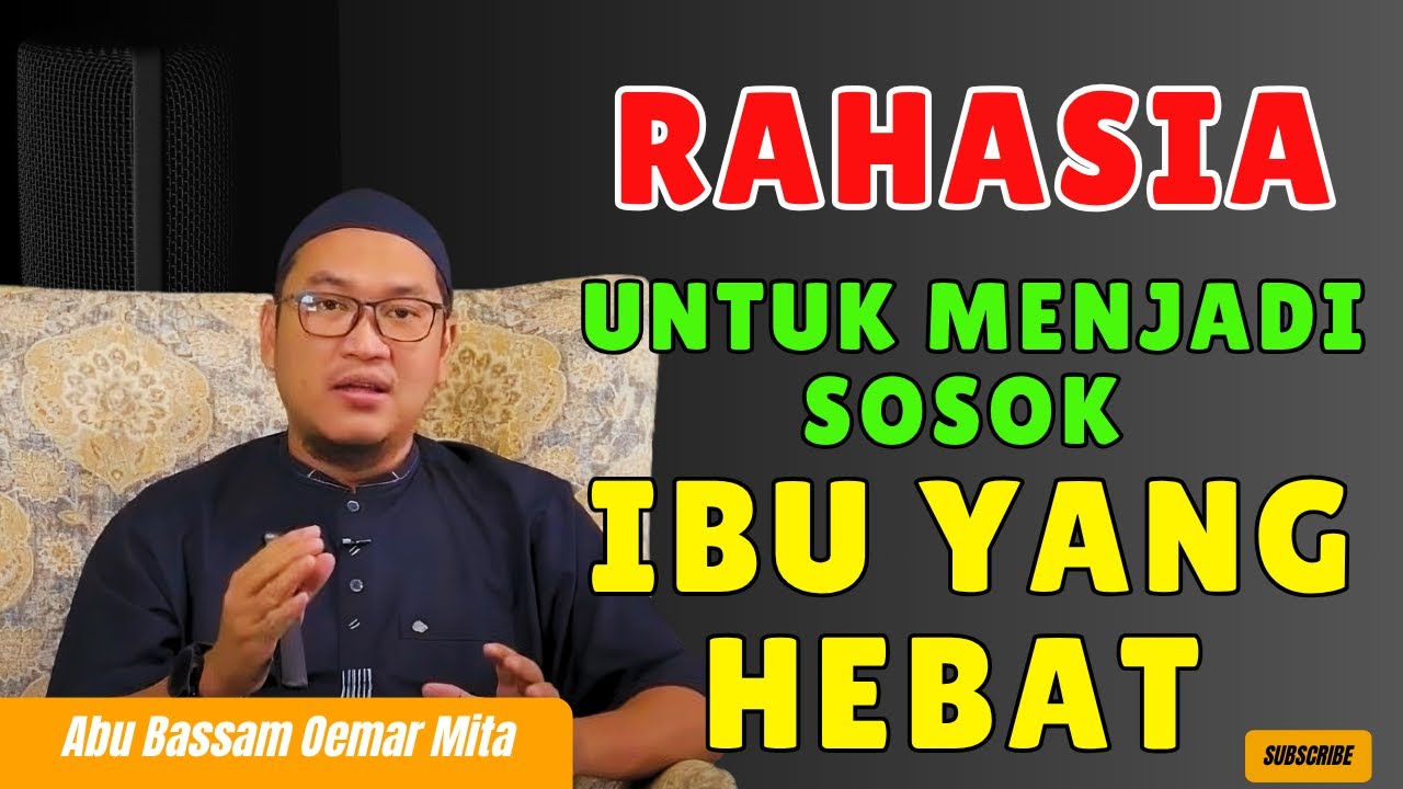 Apa yang Membuat Seorang Ibu Jadi Hebat? || Abu Bassam Oemar Mita