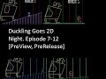Duckling Goes 2D - Night. Episode 7-12 [PreView, PreRelease]