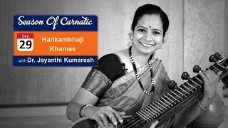 Day 29 - Season of Carnatic with Dr. Jayanthi Kumaresh - Harikamboji and Khamas