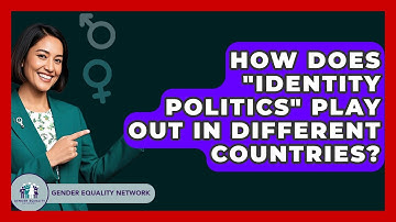 How Does "Identity Politics" Play Out In Different Countries? - Gender Equality Network