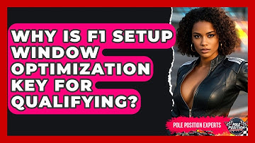 Why Is F1 Setup Window Optimization Key For Qualifying? - Pole Position Experts