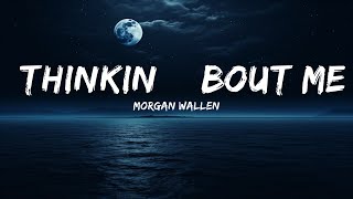 Morgan Wallen - Thinkin’ Bout Me (Lyrics)  | 25 Min