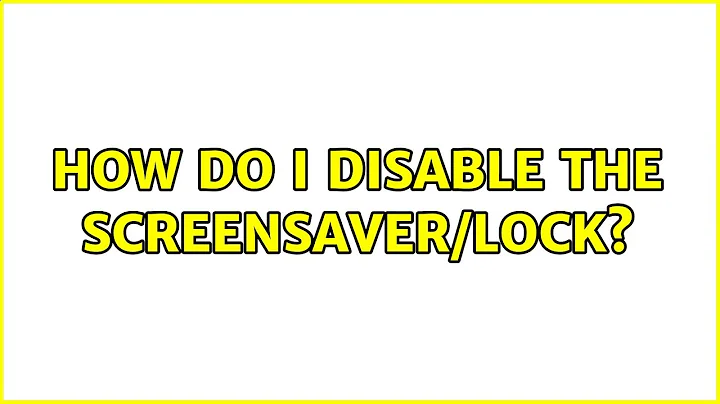 Ubuntu: How do I disable the screensaver/lock?