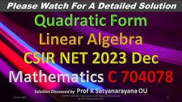 CSIR NET 2023 Dec: Quadratic Form: Linear Algebra: Soln Discussed by Prof K Satyanarayana O U