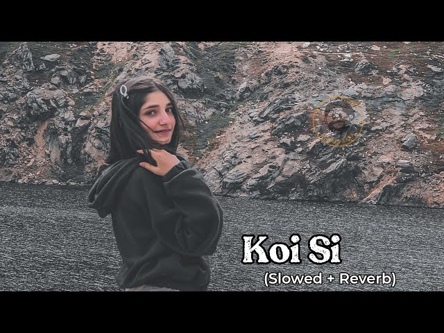 Koi Si (Afsana Khan) | Slowed and Reverb class=