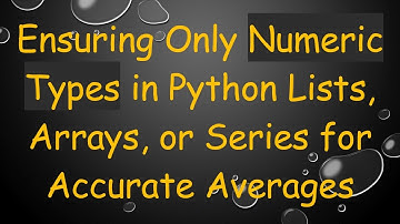 Ensuring Only Numeric Types in Python Lists, Arrays, or Series for Accurate Averages