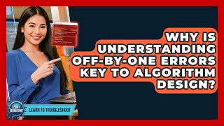 Why Is Understanding Off-by-One Errors Key To Algorithm Design? - Learn To Troubleshoot