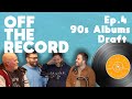 90s albums draft  off the record ep4