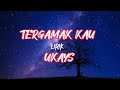 UKAYS-TERGAMAK KAU || lirik (lirik lagu Malaysia)