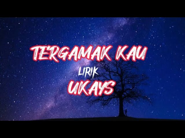UKAYS-TERGAMAK KAU || lirik (lirik lagu Malaysia) class=