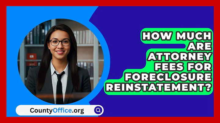 How Much Are Attorney Fees For Foreclosure Reinstatement? - CountyOffice.org