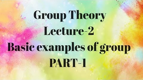 GROUP THEORY LECTURE-2। Basic examples of group PART-1