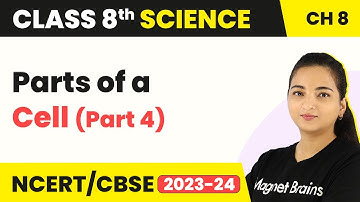 Class 8 Science Chapter 8 | Parts of a Cell (Part 4) From Chapter Cell — Structure and Functions
