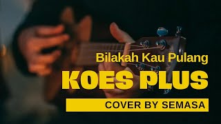 Download Lagu Bilakah Kau Pulang - Koes Plus Cover by semasa MP3