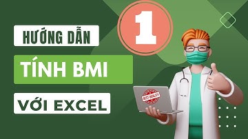 Hướng dẫn tính BMI với Excel - P1 | Phân tích số liệu | TS.BS.Vũ Duy Kiên