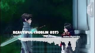 [Nightcore] - Beautiful (Goblin OST)