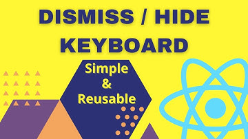 How to Dismiss/Hide the Keyboard in React Native (Simple & re-usable)