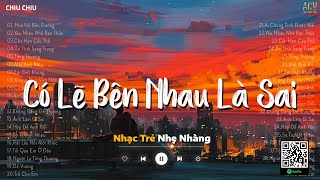 Có Lẽ Bên Nhau Là Sai, Hoa Nở Bên Đường - Nói Em Nghe Đi Có Lẽ Bên Nhau Là Sai - Nhạc Trẻ Ballad