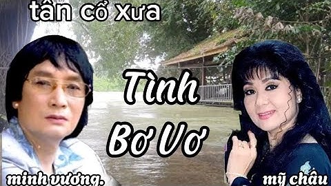 Tình Bơ Vơ, minh vương mỹ châu, tân cổ xưa