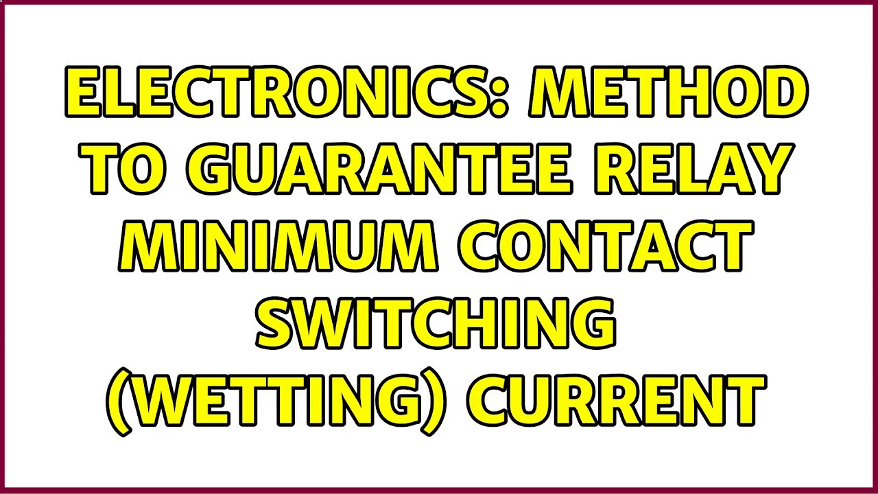 Electronics Method To Guarantee Relay Minimum Contact Switching Electronics Method To Guarantee Relay Minimum Contact Switching